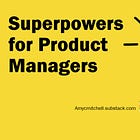 More Superpowers for Product Managers