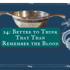 24: Better to Think That, Than To Remember the Blood