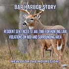 Resident Sentenced to Jail Time for Hunting Law Violations on MDI and Surrounding Area