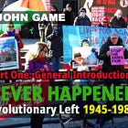 Whatever Happened to the Revolutionary Left: From Workerism to Broke, 1945-1985 (Part One: General Introduction)