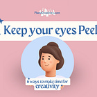 6 ways to make time for creativity: #2 keep your eyes peeled