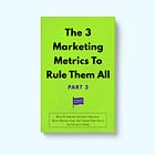 The 3 Marketing Metrics To Rule Them All [Part 3]: How To Attract Investor Interest, Drive Market Capitalization, And Claim Your Place As Category King