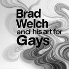 Brad Welch. Artist creating for Gays. Has moved to Bluesky and is not on X. 