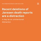 Recent deletions of Janssen death reports are a distraction