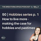 50 | How to live more: Making the case for hobbies and pastimes