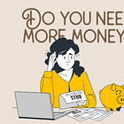 Do you need more money?