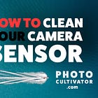 How to Safely Clean Your Camera Sensor