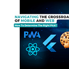 Navigating the Crossroads of Mobile And Web Development