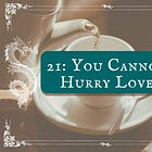 21: You Can't Hurry Love