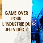 Game over pour l'industrie du jeu vidéo ? 