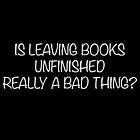 Is Leaving Books Unfinished Really a Bad Thing?