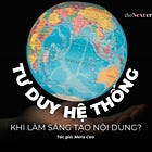 Vì sao tư duy hệ thống quan trọng khi làm sáng tạo nội dung?