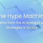 The Hype Machine | Systems from the AI dystopia series