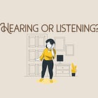 Are you hearing or listening?