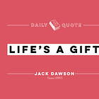 Life's A Gift | Daily Quote No. 222