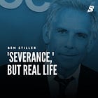 Ben Stiller: 'Severance,' but Real Life