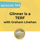144 - "Glinner is a TERF" with Graham Linehan
