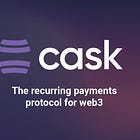 【Cask】クリプトでのサブスク支払い・ドルコスト平均法での投資・友人間のP2P定期支払いを構築可能なDeFiプロトコル