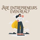 Entrepreneurs are not fictional superheroes