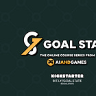 Goal State: Live on Kickstarter Now