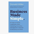 Business Made Simple: 60 Days to Master Leadership, Sales, Marketing, Execution, Management, Personal Productivity and More