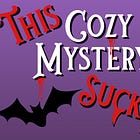 1 - This Cozy Mystery Sucks