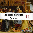 The Judeo-Christian Paradox, Part II