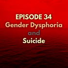 34 - Gender Dysphoria & Suicide