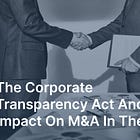 The Corporate Transparency Act and the Impact on M&A in the U.S.