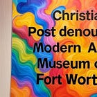 "Christian Post" attacks Modern Art Museum of Fort Worth LGBT display. 