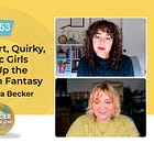 153 - Why Smart, Quirky, Artistic Girls Take Up the Transition Fantasy w/Laura Becker