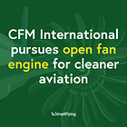 CFM International pursues open fan engine for cleaner aviation