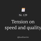 The tension of speed and quality — Nr. 129