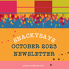 5 THINGS: OCTOBER 2023 SnackySays Newsletter
