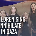 Israeli children sing, “We will annihilate everyone” in Gaza during the so-called "Friendship Song"