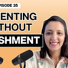 35. Parenting WITHOUT Punishment ft. Divvya Kaur