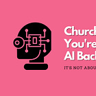 Church Leader—You're Getting the AI Backlash Wrong