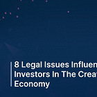 8 Legal Issues Influencing Investors In The Creator Economy 