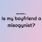 Is my boyfriend a misogynist?