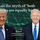 on the myth of "both sides are equally bad"