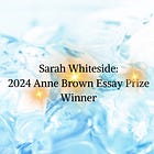 Caregiver's Spotlight: Sarah Whiteside. 2024 Anne Brown Essay Prize Winner.