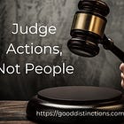 Judge Actions, Not People