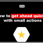 ⭐ How to get ahead quickly with small actions