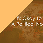 It's Okay To Be A Political Normie