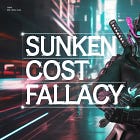 🩻 The Sunken Cost Fallacy