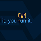 You build it, you own it