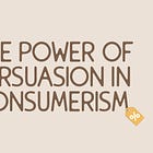 The Power of Persuasion in Consumerism