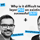 #17 — Layering PLG over SLG: Challenges and Mitigations ft. Chetan Rawal