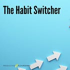Elevate Your Day with the Habit Switcher
