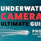 Ultimate Guide to Underwater Cameras